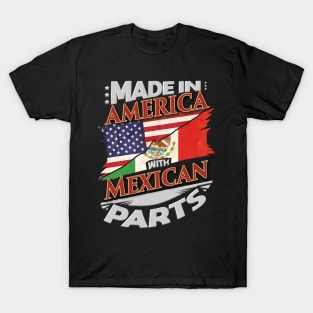 Made In America With Mexican Parts - Gift for Mexican From Mexico T-Shirt